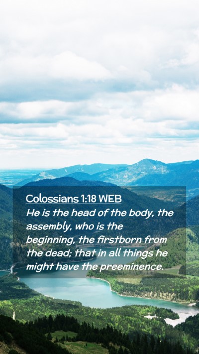 Picture 02 - Colossians 1:18 WEB Mobile Phone Wallpaper - He is the head of the body, the assembly, who is - Mobile Bible Verse Wallpaper