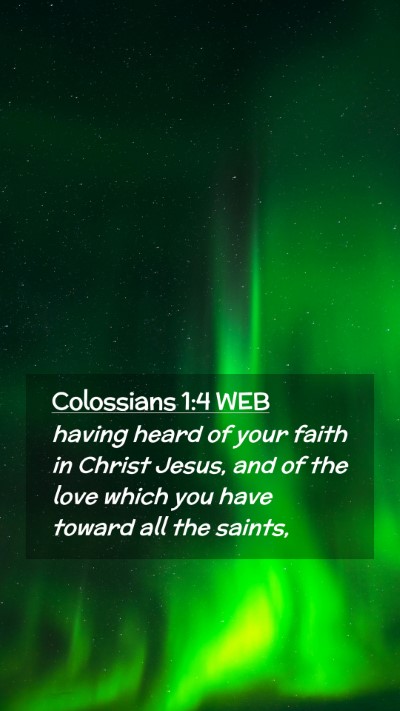 Picture 02 - Colossians 1:4 WEB Mobile Phone Wallpaper - having heard of your faith in Christ Jesus, and - Mobile Bible Verse Wallpaper