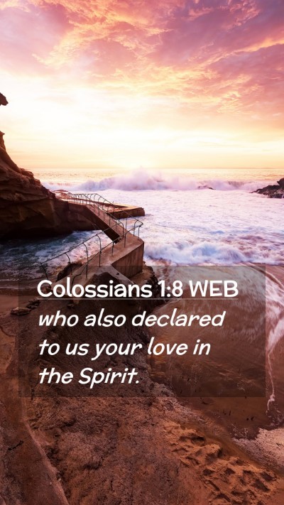 Picture 02 - Colossians 1:8 WEB Mobile Phone Wallpaper - who also declared to us your love in the - Mobile Bible Verse Wallpaper