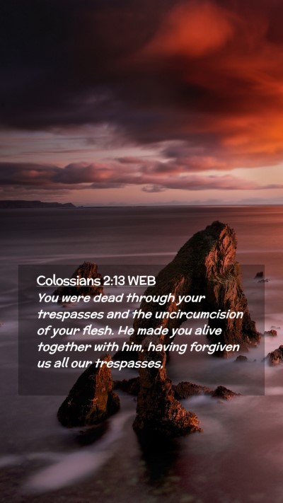 Picture 02 - Colossians 2:13 WEB Mobile Phone Wallpaper - You were dead through your trespasses and the - Mobile Bible Verse Wallpaper