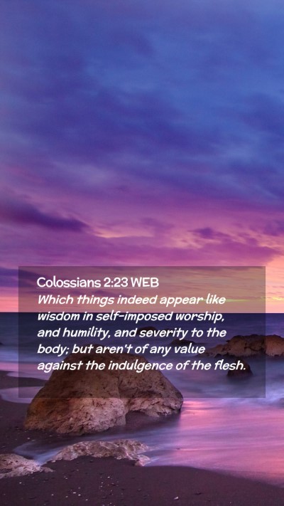 Picture 02 - Colossians 2:23 WEB Mobile Phone Wallpaper - Which things indeed appear like wisdom in - Mobile Bible Verse Wallpaper