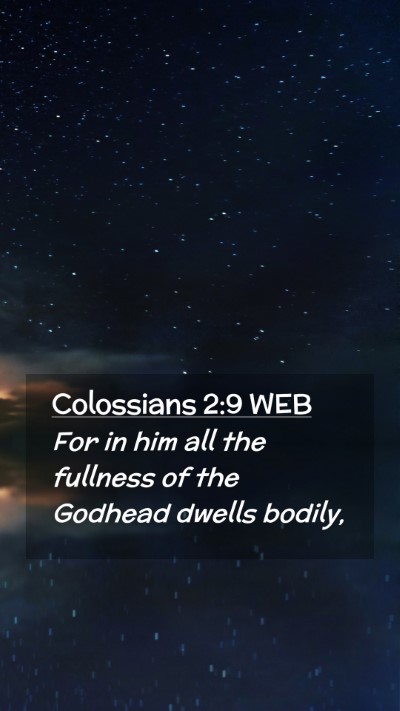 Picture 02 - Colossians 2:9 WEB Mobile Phone Wallpaper - For in him all the fullness of the Godhead dwells - Mobile Bible Verse Wallpaper