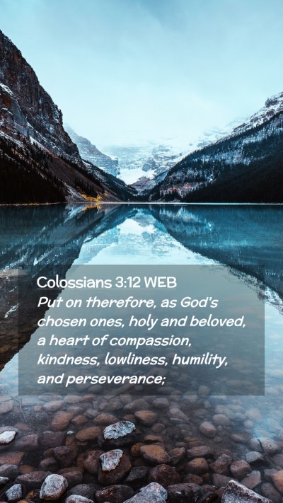 Picture 02 - Colossians 3:12 WEB Mobile Phone Wallpaper - Put on therefore, as God's chosen ones, holy and - Mobile Bible Verse Wallpaper