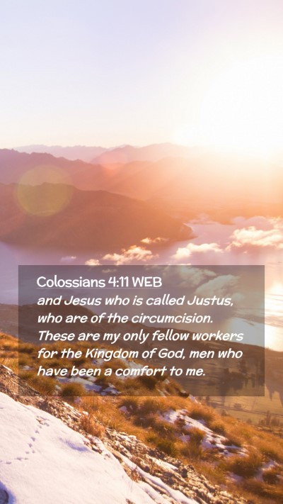 Picture 02 - Colossians 4:11 WEB Mobile Phone Wallpaper - and Jesus who is called Justus, who are of the - Mobile Bible Verse Wallpaper