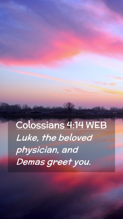 Picture 02 - Colossians 4:14 WEB Mobile Phone Wallpaper - Luke, the beloved physician, and Demas greet - Mobile Bible Verse Wallpaper
