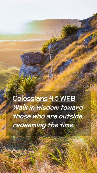 Picture 02 - Colossians 4:5 WEB Mobile Phone Wallpaper - Walk in wisdom toward those who are outside, - Mobile Bible Verse Wallpaper