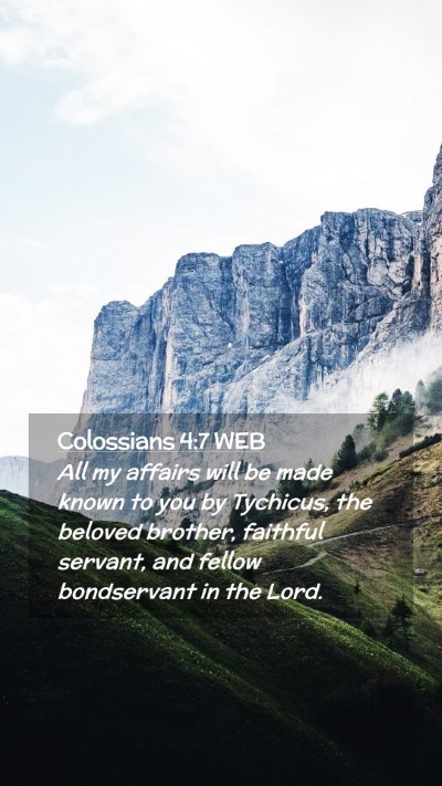 Picture 02 - Colossians 4:7 WEB Mobile Phone Wallpaper - All my affairs will be made known to you by - Mobile Bible Verse Wallpaper