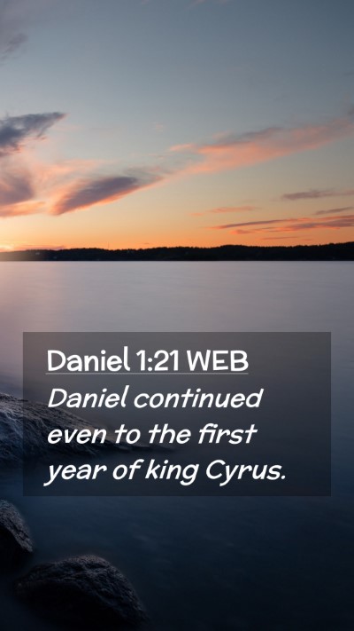Picture 02 - Daniel 1:21 WEB Mobile Phone Wallpaper - Daniel continued even to the first year of king - Mobile Bible Verse Wallpaper