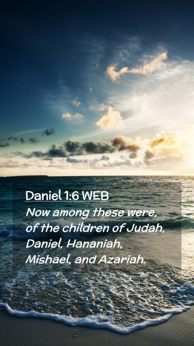 Picture 02 - Daniel 1:6 WEB Mobile Phone Wallpaper - Now among these were, of the children of Judah, - Mobile Bible Verse Wallpaper