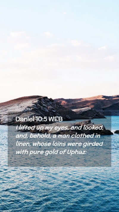 Picture 02 - Daniel 10:5 WEB Mobile Phone Wallpaper - I lifted up my eyes, and looked, and, behold, a - Mobile Bible Verse Wallpaper