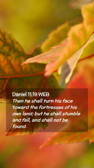 Picture 02 - Daniel 11:19 WEB Mobile Phone Wallpaper - Then he shall turn his face toward the fortresses - Mobile Bible Verse Wallpaper