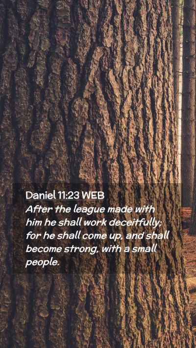 Picture 02 - Daniel 11:23 WEB Mobile Phone Wallpaper - After the league made with him he shall work - Mobile Bible Verse Wallpaper