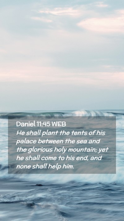 Picture 02 - Daniel 11:45 WEB Mobile Phone Wallpaper - He shall plant the tents of his palace between - Mobile Bible Verse Wallpaper