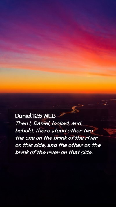 Picture 02 - Daniel 12:5 WEB Mobile Phone Wallpaper - Then I, Daniel, looked, and, behold, there stood - Mobile Bible Verse Wallpaper