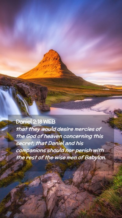 Picture 02 - Daniel 2:18 WEB Mobile Phone Wallpaper - that they would desire mercies of the God of - Mobile Bible Verse Wallpaper