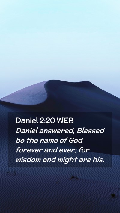Picture 02 - Daniel 2:20 WEB Mobile Phone Wallpaper - Daniel answered, Blessed be the name of God - Mobile Bible Verse Wallpaper
