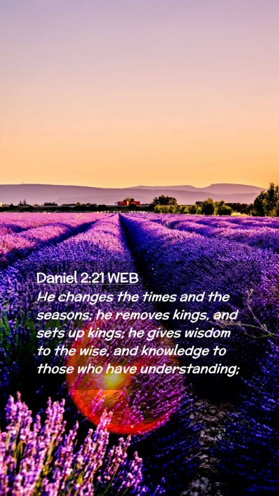 Picture 02 - Daniel 2:21 WEB Mobile Phone Wallpaper - He changes the times and the seasons; he removes - Mobile Bible Verse Wallpaper