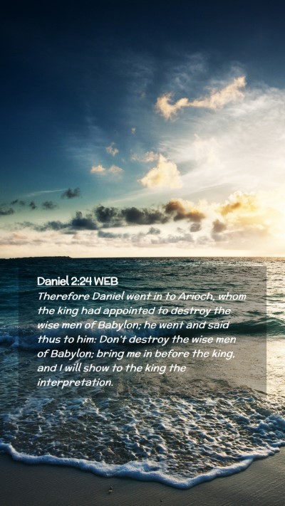 Picture 02 - Daniel 2:24 WEB Mobile Phone Wallpaper - Therefore Daniel went in to Arioch, whom the king - Mobile Bible Verse Wallpaper