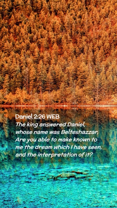 Picture 02 - Daniel 2:26 WEB Mobile Phone Wallpaper - The king answered Daniel, whose name was - Mobile Bible Verse Wallpaper