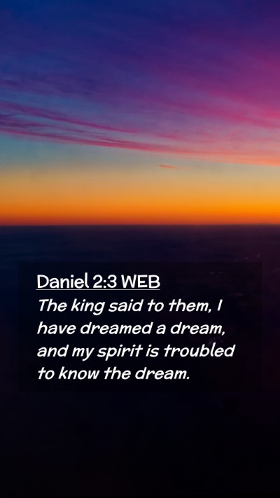 Picture 02 - Daniel 2:3 WEB Mobile Phone Wallpaper - The king said to them, I have dreamed a dream, - Mobile Bible Verse Wallpaper