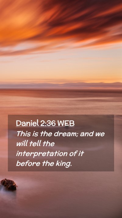 Picture 02 - Daniel 2:36 WEB Mobile Phone Wallpaper - This is the dream; and we will tell the - Mobile Bible Verse Wallpaper