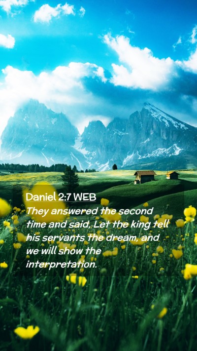 Picture 02 - Daniel 2:7 WEB Mobile Phone Wallpaper - They answered the second time and said, Let the - Mobile Bible Verse Wallpaper