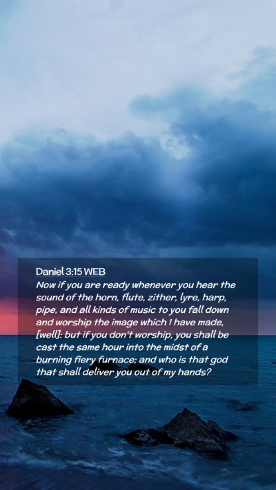 Picture 02 - Daniel 3:15 WEB Mobile Phone Wallpaper - Now if you are ready whenever you hear the sound - Mobile Bible Verse Wallpaper