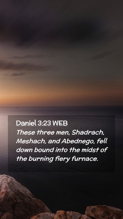 Picture 02 - Daniel 3:23 WEB Mobile Phone Wallpaper - These three men, Shadrach, Meshach, and Abednego, - Mobile Bible Verse Wallpaper