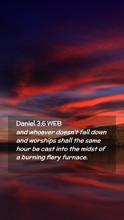 Picture 02 - Daniel 3:6 WEB Mobile Phone Wallpaper - and whoever doesn't fall down and worships shall - Mobile Bible Verse Wallpaper