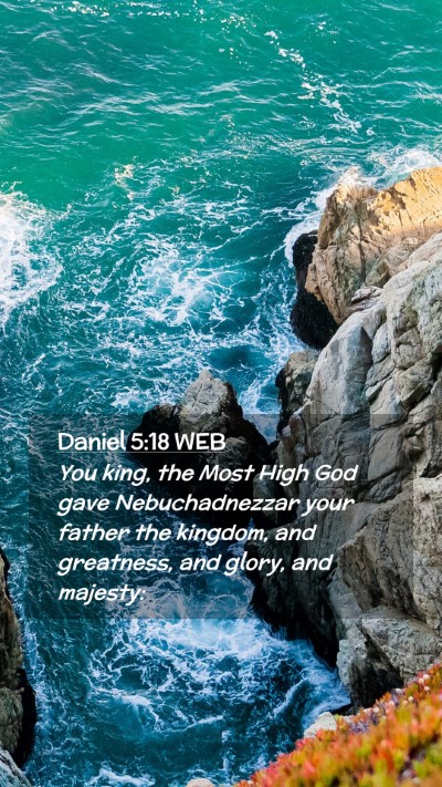 Picture 02 - Daniel 5:18 WEB Mobile Phone Wallpaper - You king, the Most High God gave Nebuchadnezzar - Mobile Bible Verse Wallpaper
