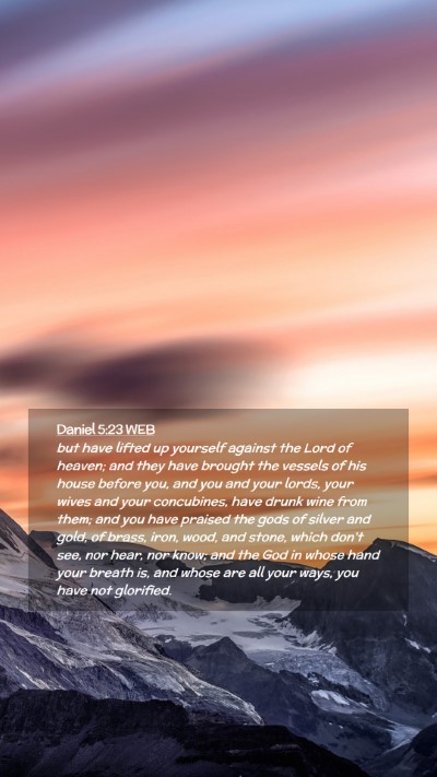 Picture 02 - Daniel 5:23 WEB Mobile Phone Wallpaper - but have lifted up yourself against the Lord of - Mobile Bible Verse Wallpaper
