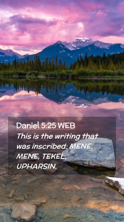 Picture 02 - Daniel 5:25 WEB Mobile Phone Wallpaper - This is the writing that was inscribed: MENE, - Mobile Bible Verse Wallpaper