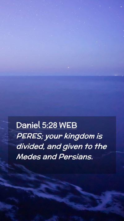 Picture 02 - Daniel 5:28 WEB Mobile Phone Wallpaper - PERES; your kingdom is divided, and given to the - Mobile Bible Verse Wallpaper