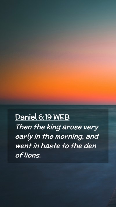 Picture 02 - Daniel 6:19 WEB Mobile Phone Wallpaper - Then the king arose very early in the morning, - Mobile Bible Verse Wallpaper