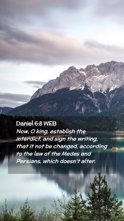 Picture 02 - Daniel 6:8 WEB Mobile Phone Wallpaper - Now, O king, establish the interdict, and sign - Mobile Bible Verse Wallpaper