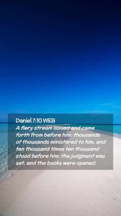 Picture 02 - Daniel 7:10 WEB Mobile Phone Wallpaper - A fiery stream issued and came forth from before - Mobile Bible Verse Wallpaper