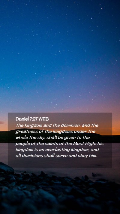 Picture 02 - Daniel 7:27 WEB Mobile Phone Wallpaper - The kingdom and the dominion, and the greatness - Mobile Bible Verse Wallpaper