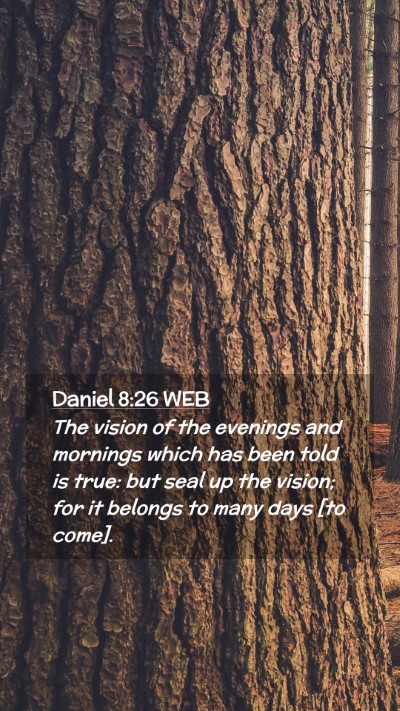 Picture 02 - Daniel 8:26 WEB Mobile Phone Wallpaper - The vision of the evenings and mornings which has - Mobile Bible Verse Wallpaper