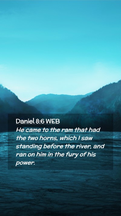 Picture 02 - Daniel 8:6 WEB Mobile Phone Wallpaper - He came to the ram that had the two horns, which - Mobile Bible Verse Wallpaper