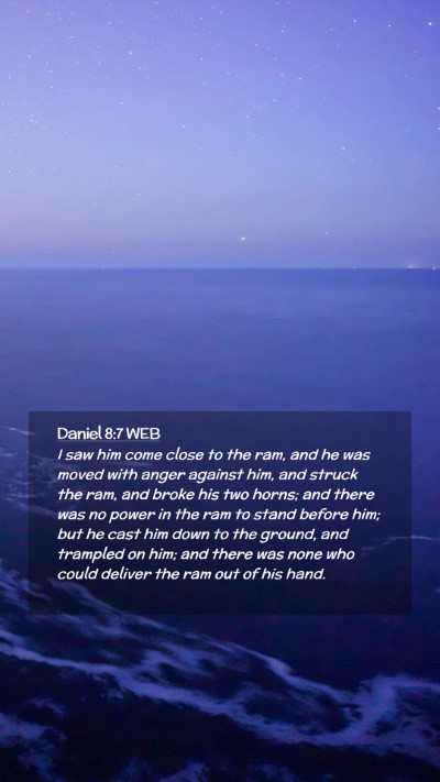 Picture 02 - Daniel 8:7 WEB Mobile Phone Wallpaper - I saw him come close to the ram, and he was moved - Mobile Bible Verse Wallpaper