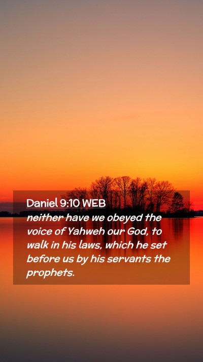 Picture 02 - Daniel 9:10 WEB Mobile Phone Wallpaper - neither have we obeyed the voice of Yahweh our - Mobile Bible Verse Wallpaper