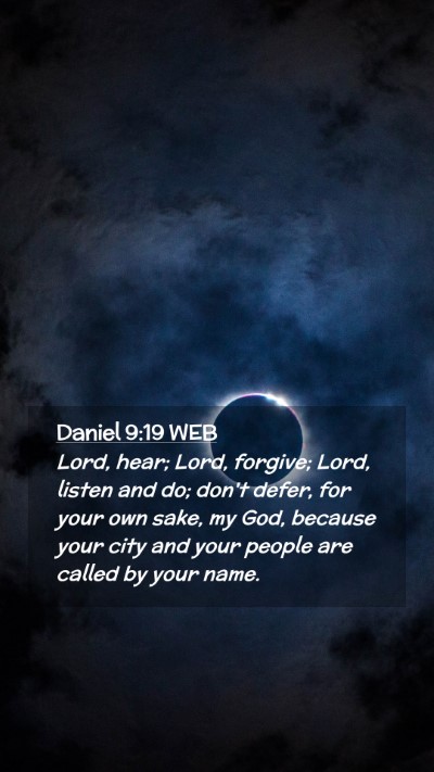 Picture 02 - Daniel 9:19 WEB Mobile Phone Wallpaper - Lord, hear; Lord, forgive; Lord, listen and do; - Mobile Bible Verse Wallpaper