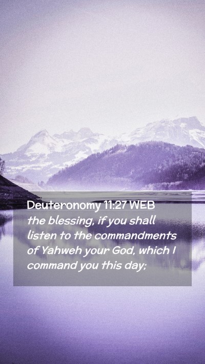 Picture 02 - Deuteronomy 11:27 WEB Mobile Phone Wallpaper - the blessing, if you shall listen to the - Mobile Bible Verse Wallpaper
