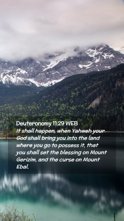 Picture 02 - Deuteronomy 11:29 WEB Mobile Phone Wallpaper - It shall happen, when Yahweh your God shall bring - Mobile Bible Verse Wallpaper