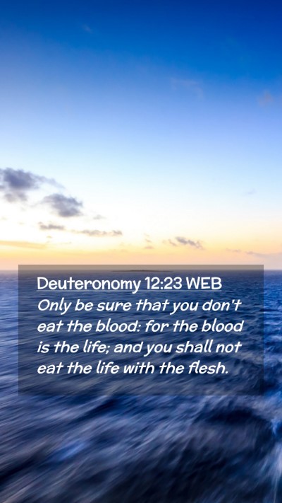 Picture 02 - Deuteronomy 12:23 WEB Mobile Phone Wallpaper - Only be sure that you don't eat the blood: for - Mobile Bible Verse Wallpaper