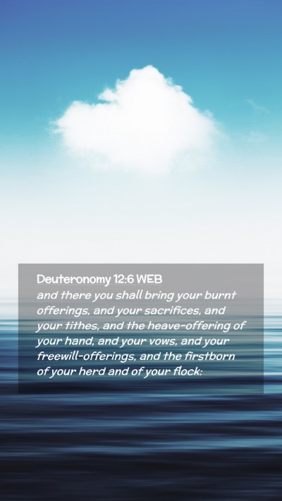 Picture 02 - Deuteronomy 12:6 WEB Mobile Phone Wallpaper - and there you shall bring your burnt offerings, - Mobile Bible Verse Wallpaper