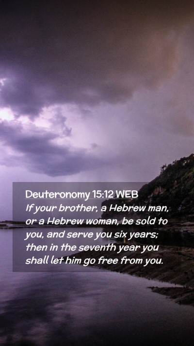 Picture 02 - Deuteronomy 15:12 WEB Mobile Phone Wallpaper - If your brother, a Hebrew man, or a Hebrew woman, - Mobile Bible Verse Wallpaper