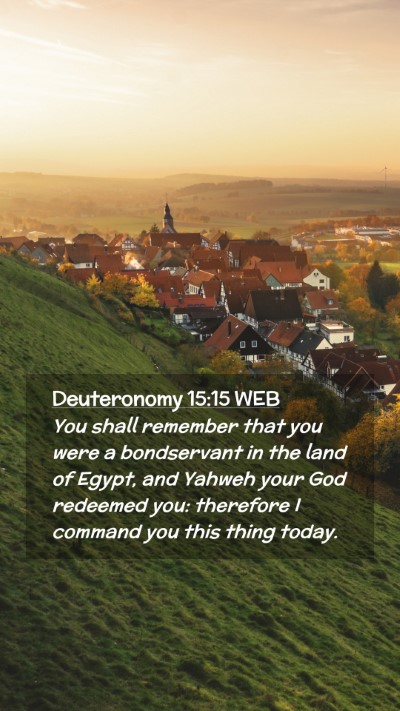 Picture 02 - Deuteronomy 15:15 WEB Mobile Phone Wallpaper - You shall remember that you were a bondservant in - Mobile Bible Verse Wallpaper