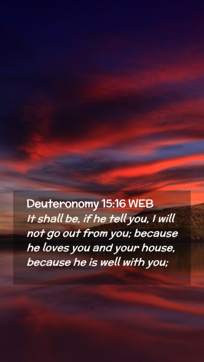 Picture 02 - Deuteronomy 15:16 WEB Mobile Phone Wallpaper - It shall be, if he tell you, I will not go out - Mobile Bible Verse Wallpaper