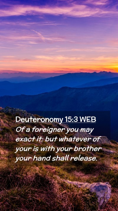Picture 02 - Deuteronomy 15:3 WEB Mobile Phone Wallpaper - Of a foreigner you may exact it: but whatever of - Mobile Bible Verse Wallpaper